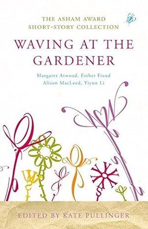Seller image for Waving at the Gardener: The Asham Award Short-Story Collection for sale by WeBuyBooks