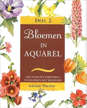 Bild des Verkufers fr Bloemen in aquarel : Gids voor het schilderen van bloemen met waterverf Deel 2 zum Verkauf von BOOKSELLER  -  ERIK TONEN  BOOKS