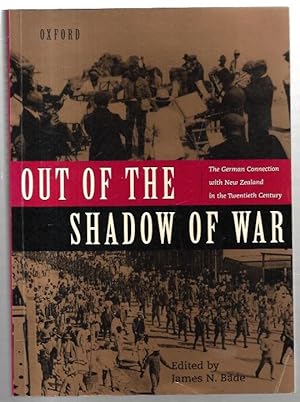 Imagen del vendedor de Out of the Shadow of War: The German Connection with New Zealand in the Twentieth Century. With the assistance of James Braund. a la venta por City Basement Books