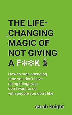 Seller image for The Life-Changing Magic of Not Giving a F**k (A No F*cks Given Guide) for sale by WeBuyBooks