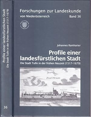 Profile einer landesfürstlichen Stadt. Die Stadt Tulln in der frühen Neuzeit (1517-1679).