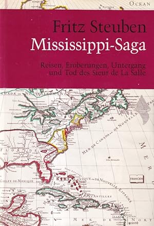 Bild des Verkufers fr Mississippi - Saga Reisen, Eroberungen, Untergang und Tod des Sieur de La Salle. zum Verkauf von Versandantiquariat Nussbaum