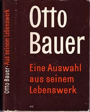 Otto Bauer. Eine Auswahl aus seinem Lebenswerk. Mit einem Lebensbild Otto Bauers von Julius Braun...
