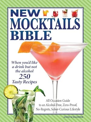 Seller image for New Mocktails Bible : All Occasion Guide to an Alcohol-Free, Zero-Proof, No-Regrets, Sober-Curious Lifestyle for sale by GreatBookPrices