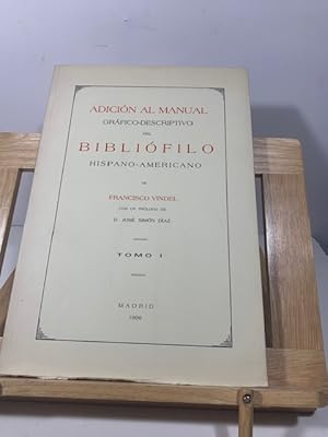 Imagen del vendedor de ADICION AL MANUAL GRAFICO DESCRIPTIVO DEL BIBLIOFILO HISPANO AMERICANO FRANCISCO VINDEL TOMO I a la venta por LIBRERIA ANTICUARIA SANZ