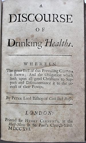 Bild des Verkufers fr A Discourse of Drinking Healths. Wherein The great Evil of this Prevailing Custom is shewn; And the Obligation which lieth upon all good Christians to Suppress and Discountenance it to the utmost of their Power. zum Verkauf von John Price Antiquarian Books, ABA, ILAB