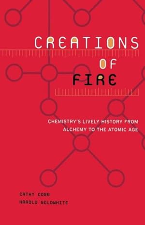 Immagine del venditore per Creations of Fire : Chemistry's Lively History from Alchemy to the Atomic Age venduto da GreatBookPrices