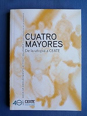 Imagen del vendedor de Cuatro mayores : de la utopa a CEATE : hacia un envejecimiento activo y saludable y como prevencin de la dependencia a la venta por Perolibros S.L.