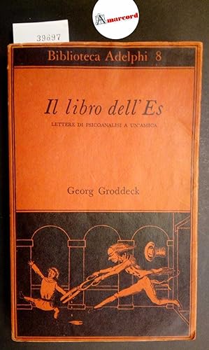 Groddeck Georg, Il libro dell'Es. Lettere di psicoanalisi a un'amica, Adelphi, 1967