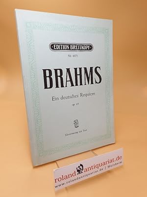Ein deutsches Requiem ; nach Worten der heiligen Schrift ; für Soli, Chor und Orchester (Orgel ad...