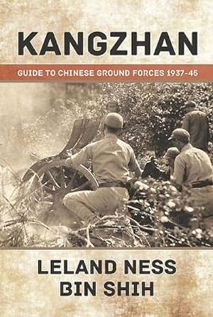 Imagen del vendedor de Kangzhan : Guide to Chinese Ground Forces 1937-45 a la venta por AHA-BUCH GmbH