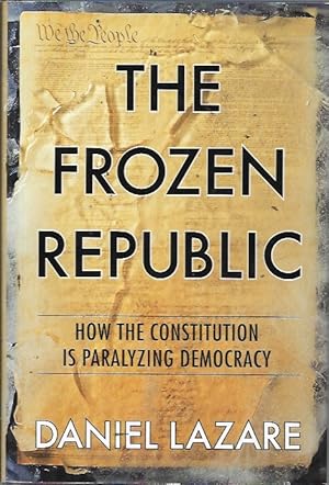 Seller image for The Frozen Republic: How the Constitution Is Paralyzing Democracy for sale by Bookfeathers, LLC