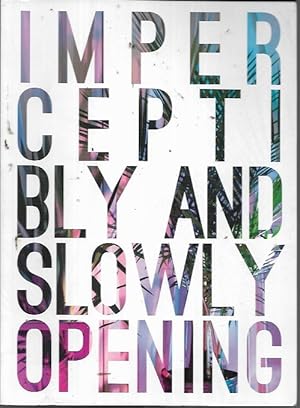 Image du vendeur pour Imperceptibly and Slowly Opening mis en vente par Bookfeathers, LLC