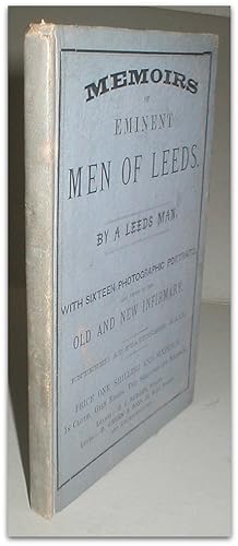 Image du vendeur pour Memoirs of eminent men of Leeds. By a Leeds man . With sixteen photographic portraits, and views of the Old and New Infirmary. mis en vente par John Turton