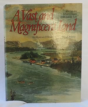 A Vast and Magnificent Land An Illustrated History of Northern Ontario