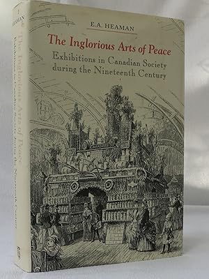 Imagen del vendedor de The Inglorious Arts of Peace Exhibitions in Canadian Society during the Nineteeth Century a la venta por Hockley Books