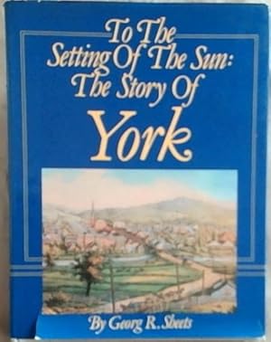 Bild des Verkufers fr To the setting of the sun: The story of York [Signed] zum Verkauf von Chapter 1