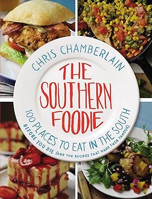 Seller image for The Southern Foodie: 100 Places to Eat in the South Before You Die (and the Recipes That Made Them Famous) for sale by Reliant Bookstore