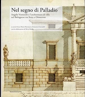 Nel segno di Palladio : Angelo Venturoli e l'architettura di villa nel Bolognese tra Sette e Otto...
