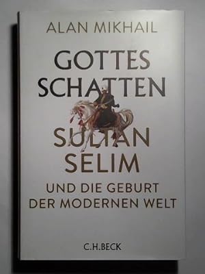 Imagen del vendedor de Gottes Schatten. Sultan Selim und die Geburt der modernen Welt a la venta por Celler Versandantiquariat