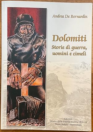 Dolomiti. Storie di guerra, uomini e cimeli