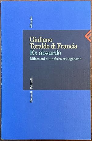 Seller image for Ex absurdo. Riflessioni di un fisico ottuagenario for sale by Libreria Il Morto da Feltre