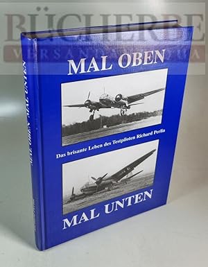 Mal oben mal unten Das brisante Leben des Testpiloten Richard Perlia