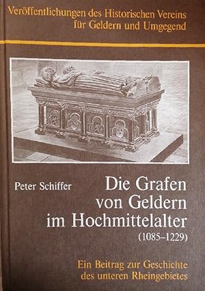 Die Grafen von Geldern im Hochmittelalter (1085-1229). Ein Beitrag zur Geschichte des unteren Rhe...