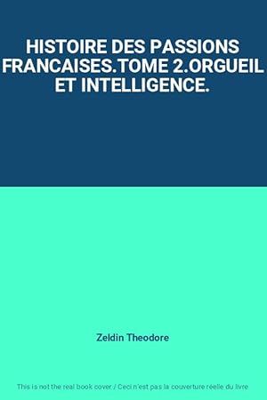 Imagen del vendedor de HISTOIRE DES PASSIONS FRANCAISES.TOME 2.ORGUEIL ET INTELLIGENCE. a la venta por Ammareal