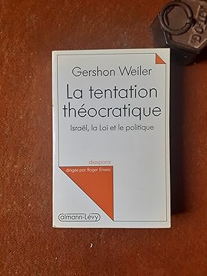 La tentation théocratique - Israël, la Loi et le politique