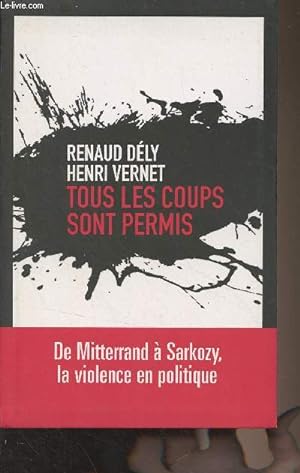 Seller image for Tous les coups sont permis (De Mitterrand  Sarkozy, la violence en politique) for sale by Le-Livre