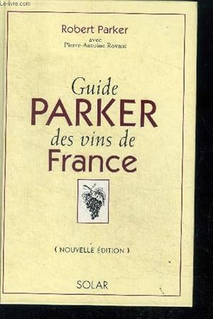 Bild des Verkufers fr Guide parker des vins de france - nouvelle edition- appelations, producteurs, millesimes, appreciations zum Verkauf von Le-Livre