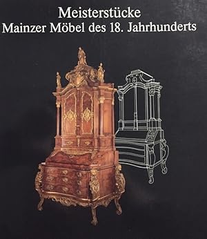Meisterstücke - Mainzer Möbel des 18. Jahrhunderts. Museum für Kunsthandwerk Frankfurt am Main, A...