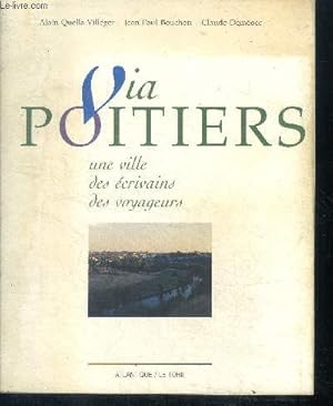Imagen del vendedor de Via Poitiers - Une ville , des ecrivains, des voyageurs a la venta por Le-Livre
