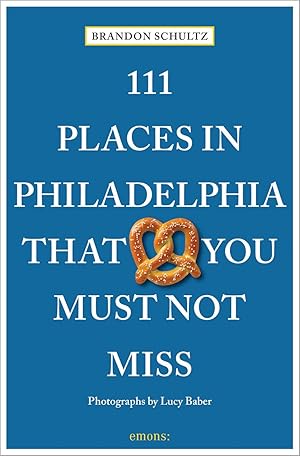 Bild des Verkufers fr 111 Places in Philadelphia That You Must Not Miss zum Verkauf von moluna