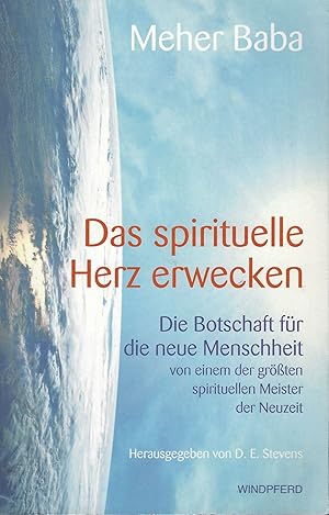 Das spirituelle Herz erwecken. Die Botschaft für die neue Menschheit von einem der größten spirit...