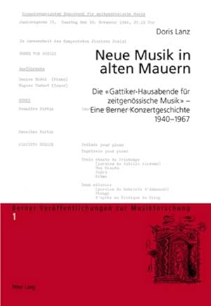 Bild des Verkufers fr Neue Musik in Alten Mauern : Die "Gattiker-Hausabende Fuer Zeitgenoessische Musik" - Eine Berner Konzertgeschichte, 1940-1967 zum Verkauf von AHA-BUCH GmbH