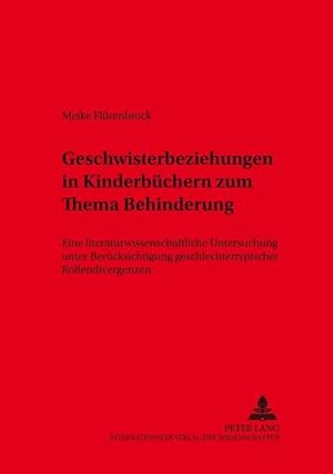 Seller image for Geschwisterbeziehungen in Kinderbuechern zum Thema Behinderung : Eine literaturwissenschaftliche Untersuchung unter Beruecksichtigung geschlechtertypischer Rollendivergenzen for sale by AHA-BUCH GmbH