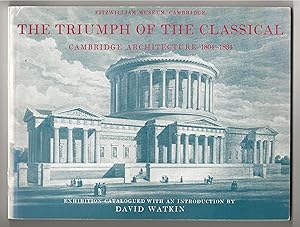 Immagine del venditore per The Triumph of the Classical: Cambridge Architecture 1804?1834 venduto da Frances Wetherell