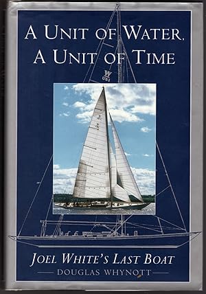 Image du vendeur pour A Unit of Water, A Unit of Time: Joel White's Last Boat mis en vente par Craig Olson Books, ABAA/ILAB