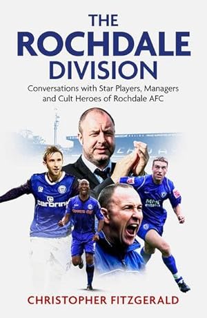 Bild des Verkufers fr The Rochdale Division : Conversations with Star Players, Managers and Cult Heroes of Rochdale AFC zum Verkauf von AHA-BUCH GmbH