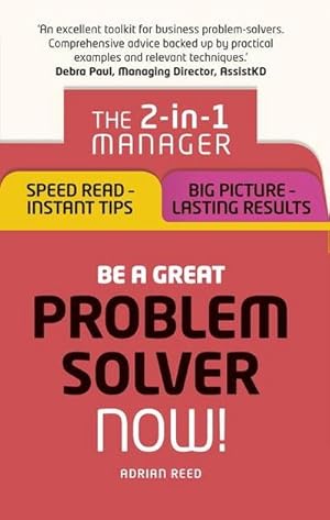 Image du vendeur pour Be a Great Problem Solver - Now! : The 2-in-1 Manager: Speed Read - Instant Tips; Big Picture - Lasting Results mis en vente par AHA-BUCH GmbH