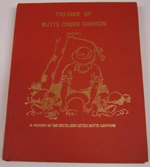 Tailings Of Butte Creek Canyon 1833-1971: A History Of Big Butte And Little Butte Canyons; SIGNED