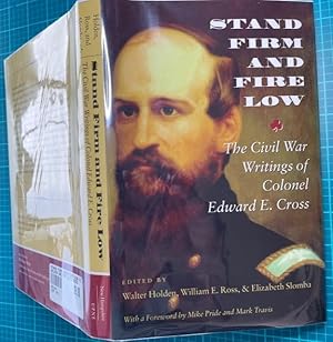 Image du vendeur pour STAND FIRM AND FIRE LOW: THE Civil War Writings of Colonel Edward E. Cross mis en vente par NorthStar Books