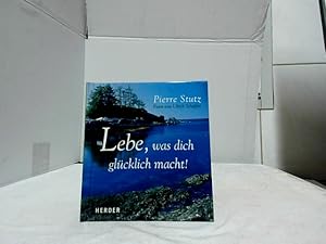 Lebe, was dich glücklich macht. Pierre Stutz. Fotos von Ulrich Schaffer.