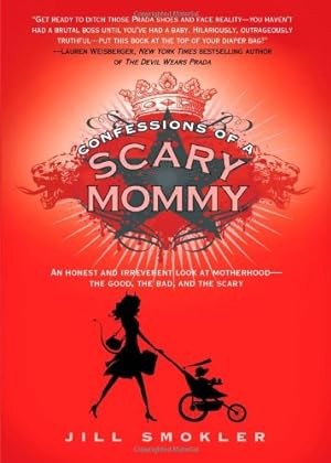 Bild des Verkufers fr Confessions of a Scary Mommy: An Honest and Irreverent Look at Motherhood - The Good, The Bad, and the Scary zum Verkauf von Reliant Bookstore