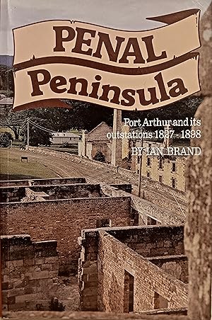 Penal Peninsula Port Arthur and its Outstations, 1827 - 1898.