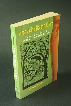 Bild des Verkufers fr When victims become killers: colonialism, nativism, and the genocide in Rwanda. zum Verkauf von Steven Wolfe Books