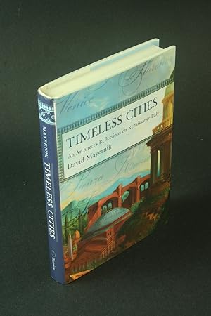 Bild des Verkufers fr Timeless cities: an architect's reflections on Renaissance Italy. zum Verkauf von Steven Wolfe Books