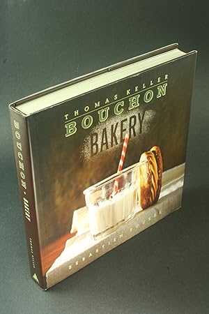 Bild des Verkufers fr Bouchon Bakery. Thomas Keller and Sebastien Rouxel with Susie Heller and others. Photographs by Deborah Jones zum Verkauf von Steven Wolfe Books